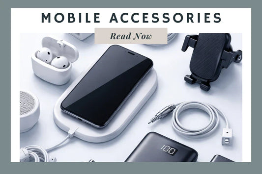 Exploring the World of Mobiles and Accessories: A Guide to the Latest Trends